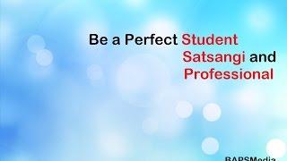 Be a Perfect Student, Satsangi and professional