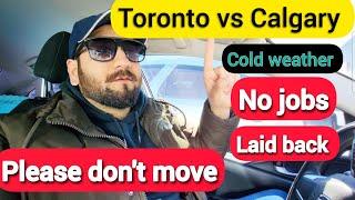 Toronto vs Calgary after 10 months of living in Calgary | don't move to Calgary