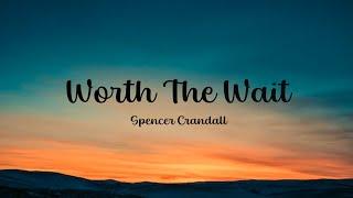 Worth The Wait by Spencer Crandall | Lyrics|