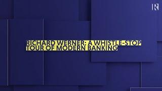 A Whistle-Stop Tour of Modern Banking - Renegade Inc & Richard Werner