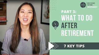 Part 3 - What to do AFTER retirement (7 key tips)
