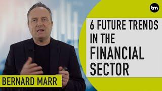 The 6 Biggest Future Trends In The Financial Services Sector