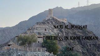 Najd Al Maqsar ! Fortress in Khorfakkan - Sharjah, UAE (300 year old Sharjah Fortress)