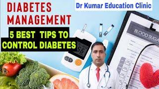 5 BEST  TIPS TO CONTROL DIABETES || DIABETES MANAGEMENT || Dr Kumar Education Clinic