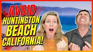 AVOID Moving to Huntington Beach California ... UNLESS You Can Handle These 5 Facts.