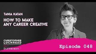 048 Tania Katan How to Make Any Career Creative | Follow Your Different™