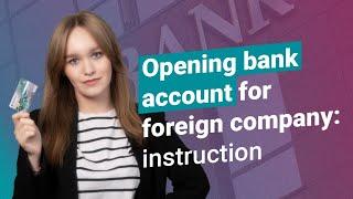 Opening bank account for foreign company: instruction