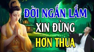 Đời Ngắn Lắm Sống Đừng Có Tính Hơn Thua Mà Khổ (RẤT HAY) l Lời Phật Dạy