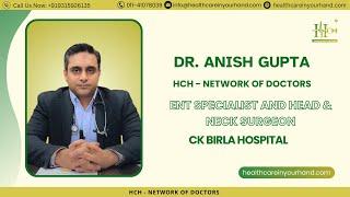 HCH - Network of Doctors | Dr. Anish Gupta | ENT Surgeon | CK Birla Hospital | Delhi NCR, India