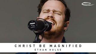 ETHAN HULSE - Christ Be Magnified: Song Session