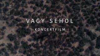 VAGY SEHOL - KONCERTFILM