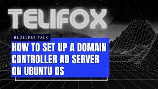 How to set up a Domain Controller AD server on Ubuntu OS