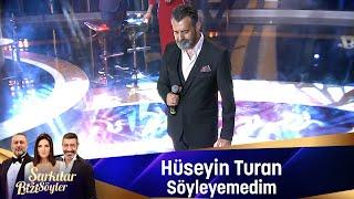 Hüseyin Turan - SÖYLEYEMEDİM