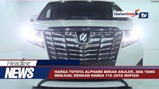 Harga Toyota Alphard Bekas Anjlok, Ada Yang Hanya Rp 110 Juta