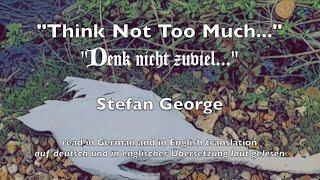 Stefan George's "Denk Nicht Zuviel"/"Think Not Too Much" read in German and in English translation