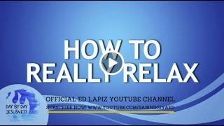 Ed Lapiz - HOW TO REALLY RELAX  / Latest Video Message (Official YouTube Channel 2022)