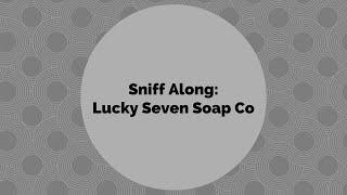 Sniff Along: Lucky Seven Soap Co