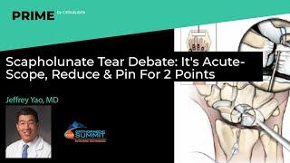 Scapholunate Tear Debate: It's Acute- Scope, Reduce & Pin For 2 Points - Jeffrey Yao, MD