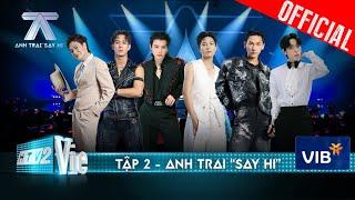 Anh Trai Say Hi - Tập 2: Nanon xuất hiện đốt cháy sân khấu, 6 đội trưởng vỡ òa vì cú twist phút cuối