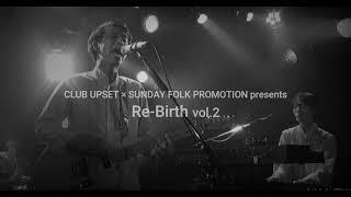 CLUB UPSET × SUNDAY FOLK PROMOTION presents Re-Birth vol.2　2021.7.9 at CLUB UPSET〈Digest〉