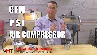 CFM, PSI, and AIR COMPRESSOR - Vapor Honing Technologies