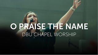 O Praise The Name | DBU Chapel Worship