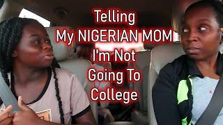 Telling My NIGERIAN MOM That I Do Not Want To Go To College  | DNVlogsLife