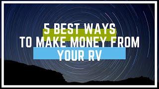 5 Best Ways To Make A Full Time Income From Your RV