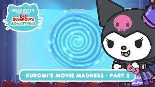 Kuromi’s Movie Madness (Part 2) | Hello Kitty and Friends Supercute Adventures S8 EP10