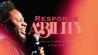 RESPONSE-ABILITY PT. 2 | Apostle G  Morris Coleman