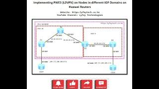 Huawei Lab Simulations Part 31: Implementing PWE3 (L2VPN) on Nodes in different IGP Domains