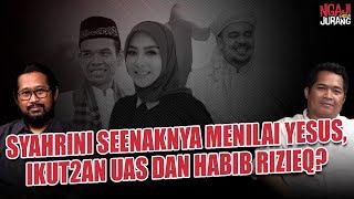 SYAHRINI SEENAKNYA MENILAI YESUS, IKUT2AN UAS DAN HABIB RIZIEQ? Ngaji Pinggir Jurang #6