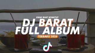 DJ BARAT FULL ALBUM || Sloww Paling enak Buat Santuy TERBARU 2024 FullBass