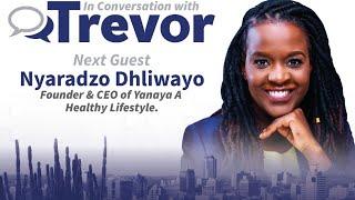 Nyaradzo Dhliwayo, Founder & CEO of Yanaya A Healthy Lifestyle, In Conversation with Trevor