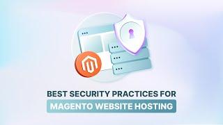 Mastering Website Hosting Magento with Key Security Practices