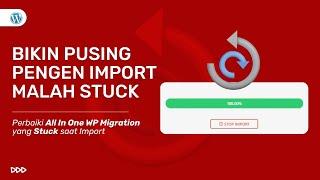 How to Fix Import All In One WP Migration Stuck at 100% - WordPress Tutorial