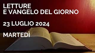 Letture e Vangelo del giorno - Martedì 23 Luglio 2024 Audio letture della Parola Vangelo di oggi