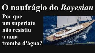 Como uma tromba d'água afundou o superiate Bayesian? - Minuto Náutico - Marcio Dottori - Vídeo 443