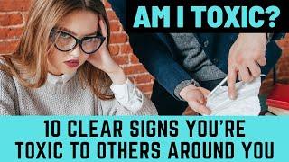 "Am I toxic?" 10 clear signs you're toxic to others around you