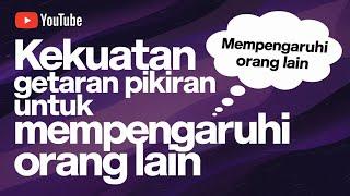 Ini Cara Menggunakan Getaran Pikiran Yang Benar Untuk Mempengaruhi Diri Sendiri Dan Orang Lain