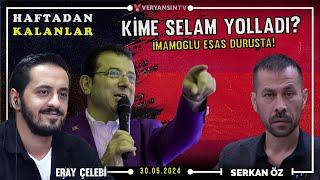 İmamoğlu esas duruşta! | Kime selam yolladı? | Eray Çelebi - Serkan Öz | Haftadan Kalanlar