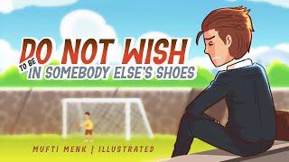 Do Not Wish to be in Somebody Else's Shoes