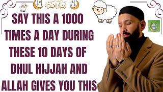 Say this a 1000 times during these 10 days of Dhul Hijjah & Allah will give u th | Dr. Omar Suleiman