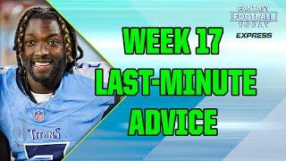 LAST-MINUTE Week 17 Start 'Em, Sit 'Em Advice! Actives/Inactives Updates & Q&A! (FFT Express)