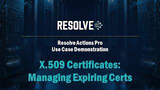 Resolve Actions - X.509 Certificates - Managing Expiring Certs