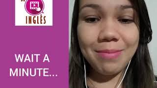 COMO SE DIZ: ESPERA AÍ! EM INGLÊS?