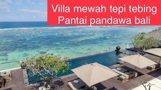 Dijual villa mewah & indah tepi tebing akses LANGSUNG STARWAY KE PANTAI PASIR PUTIH PANDAWA NUSADUA