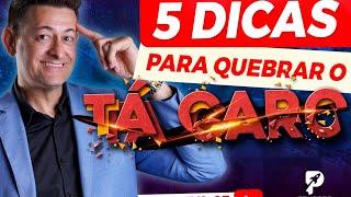 5 DICAS PARA VENCER O "TÁ CARO!"