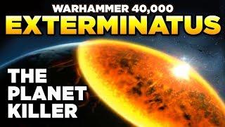 40K EXTERMINATUS - The Planet Killer | Warhammer 40,000 Lore/History