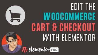Edit the WooCommerce Cart and Checkout with Elementor
